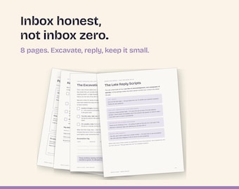 May include: A printable 8-page document titled Inbox honest, not inbox zero. The pages feature text, checklists, and templates for email management, including sections like The Excavation and The Late Reply Scripts with light purple highlights.