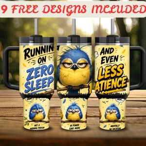 May include: A yellow tumbler with a black handle, lid, and straw, featuring a blue bird illustration and the text "RUNNING ON ZERO SLEEP AND EVEN LESS PATIENCE". The design includes smaller bird graphics with text "NOT A MORNING PERSON", "IN POWER SAVE MODE", and "MENTALLY ON VACATION".