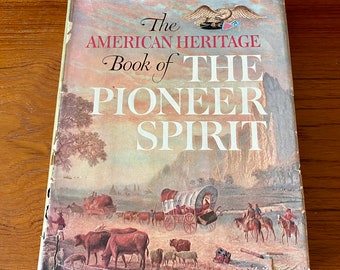 The American Heritage Book of Pioneer Spirit - 1959 Edition - American History - Antique Hardcover Book