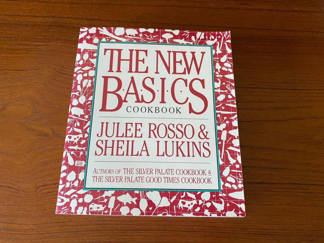 The New Basics Cookbook - Julee Rosso &amp; Sheila Lukins - Workman 1989 ...