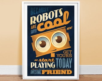 May include: A retro-style poster with a blue background and a yellow robot with big eyes. The poster says "Because robots are super cool, get yours and start playing today. They are smart, kind, creative, polite & will always be an awesome friend."