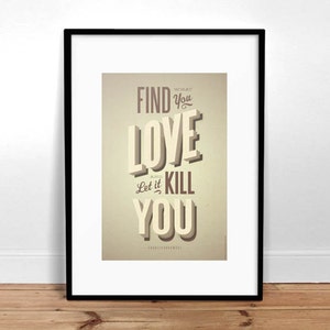 Find What You Love & Let It Kill You - 13&quot; x 19&quot; Poster - Quote - Print - Typography - Bukowski