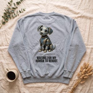 Waiting for My Human to Reboot Shirt, Funny Robot Dog Tee, Tech Programmer Gift, Sci-Fi AI Humor Sweatshirt