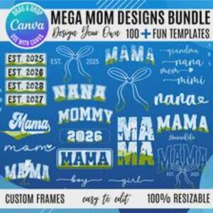 May include: A digital graphic bundle titled Mega Mom Designs Bundle featuring over 100 templates. The blue background displays various white text designs including Mama, Nana, Mommy, and years like 2025, 2026, 2027, 2028, alongside bow illustrations.