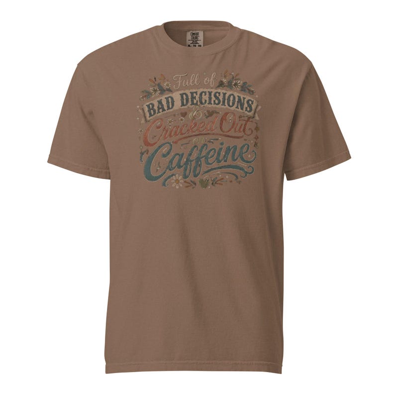 Full of Bad Decisions & Cracked Out on Caffeine Shirt, Funny Coffee Tee, Comfort Colors 1717, Sarcastic Women's Graphic Shirt