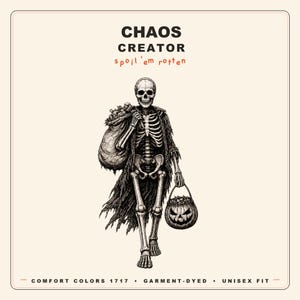 May include: A graphic print featuring a skeleton wearing a tattered cloak, carrying a sack over one shoulder and a jack-o'-lantern bucket in the other hand. Text reads: CHAOS CREATOR, spoil 'em rotten, COMFORT COLORS 1717, GARMENT-DYED, UNISEX FIT.