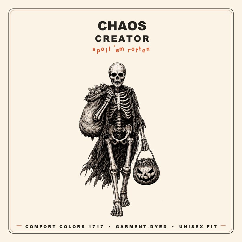 May include: A graphic print featuring a skeleton wearing a tattered cloak, carrying a sack over one shoulder and a jack-o'-lantern bucket in the other hand. Text reads: CHAOS CREATOR, spoil 'em rotten, COMFORT COLORS 1717, GARMENT-DYED, UNISEX FIT.
