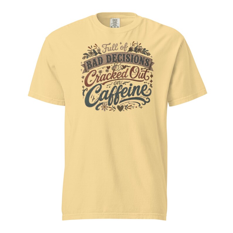 Full of Bad Decisions & Cracked Out on Caffeine Shirt, Funny Coffee Tee, Comfort Colors 1717, Sarcastic Women's Graphic Shirt