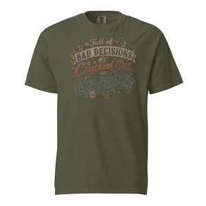 Full of Bad Decisions & Cracked Out on Caffeine Shirt, Funny Coffee Tee, Comfort Colors 1717, Sarcastic Women's Graphic Shirt