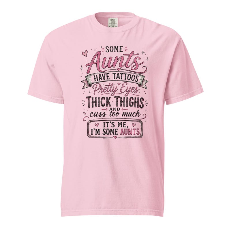 Some Aunts Have Tattoos Pretty Eyes Thick Thighs and Cuss Too Much Shirt, Funny Aunt Gift, Comfort Colors 1717 Graphic Tee