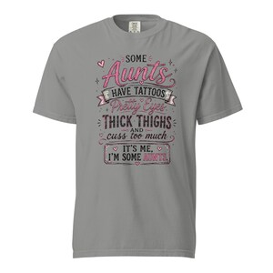 Some Aunts Have Tattoos Pretty Eyes Thick Thighs and Cuss Too Much Shirt, Funny Aunt Gift, Comfort Colors 1717 Graphic Tee