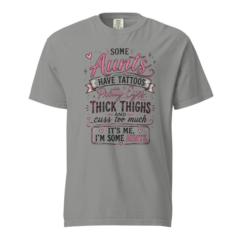 Some Aunts Have Tattoos Pretty Eyes Thick Thighs and Cuss Too Much Shirt, Funny Aunt Gift, Comfort Colors 1717 Graphic Tee