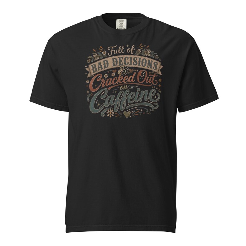 Full of Bad Decisions & Cracked Out on Caffeine Shirt, Funny Coffee Tee, Comfort Colors 1717, Sarcastic Women's Graphic Shirt
