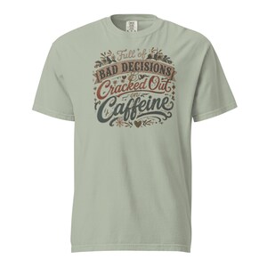 Full of Bad Decisions & Cracked Out on Caffeine Shirt, Funny Coffee Tee, Comfort Colors 1717, Sarcastic Women's Graphic Shirt