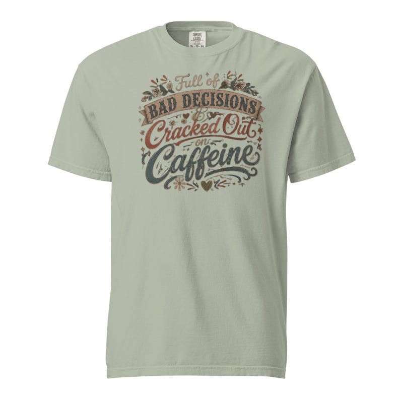 Full of Bad Decisions & Cracked Out on Caffeine Shirt, Funny Coffee Tee, Comfort Colors 1717, Sarcastic Women's Graphic Shirt