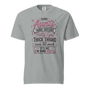 Some Aunts Have Tattoos Pretty Eyes Thick Thighs and Cuss Too Much Shirt, Funny Aunt Gift, Comfort Colors 1717 Graphic Tee