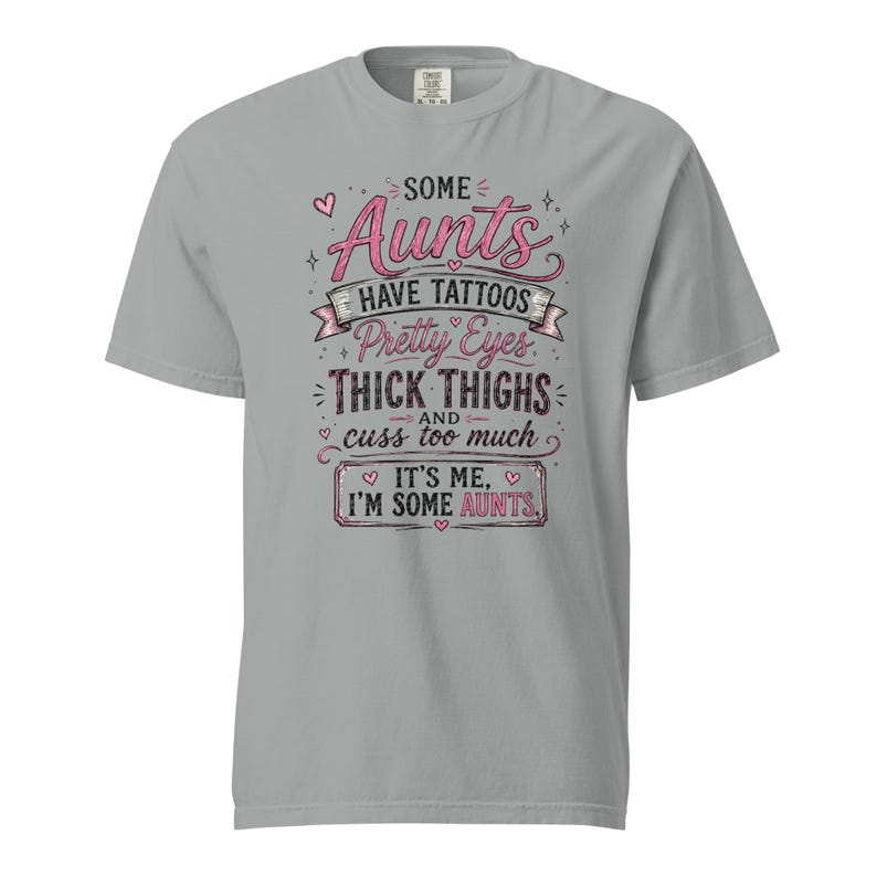 Some Aunts Have Tattoos Pretty Eyes Thick Thighs and Cuss Too Much Shirt, Funny Aunt Gift, Comfort Colors 1717 Graphic Tee