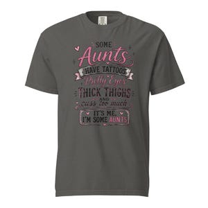Some Aunts Have Tattoos Pretty Eyes Thick Thighs and Cuss Too Much Shirt, Funny Aunt Gift, Comfort Colors 1717 Graphic Tee