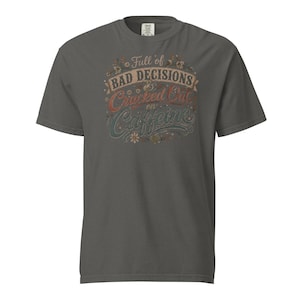 Full of Bad Decisions & Cracked Out on Caffeine Shirt, Funny Coffee Tee, Comfort Colors 1717, Sarcastic Women's Graphic Shirt