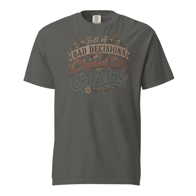 Full of Bad Decisions & Cracked Out on Caffeine Shirt, Funny Coffee Tee, Comfort Colors 1717, Sarcastic Women's Graphic Shirt