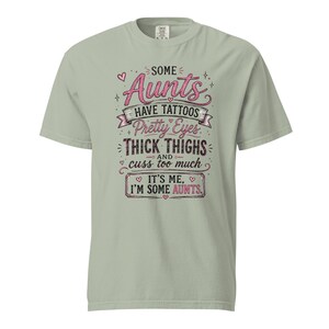 Some Aunts Have Tattoos Pretty Eyes Thick Thighs and Cuss Too Much Shirt, Funny Aunt Gift, Comfort Colors 1717 Graphic Tee