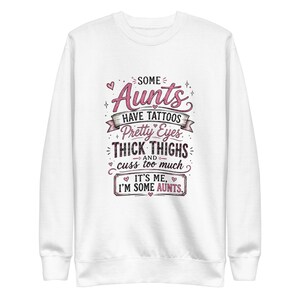Funny Aunt Sweatshirt, Some Aunts Have Tattoos Crewneck, Thick Thighs Cool Aunt Sweater, Sassy Auntie Gift, Gift for Aunt Pullover