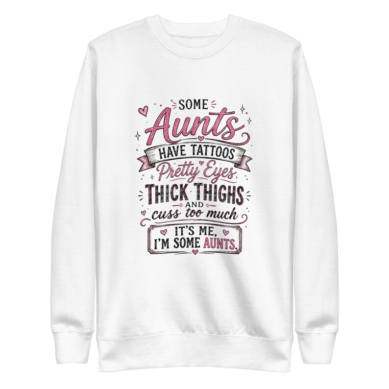 Funny Aunt Sweatshirt, Some Aunts Have Tattoos Crewneck, Thick Thighs Cool Aunt Sweater, Sassy Auntie Gift, Gift for Aunt Pullover