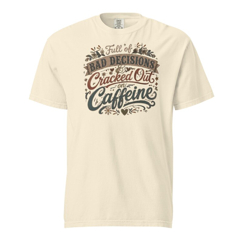 Full of Bad Decisions & Cracked Out on Caffeine Shirt, Funny Coffee Tee, Comfort Colors 1717, Sarcastic Women's Graphic Shirt