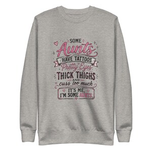 Funny Aunt Sweatshirt, Some Aunts Have Tattoos Crewneck, Thick Thighs Cool Aunt Sweater, Sassy Auntie Gift, Gift for Aunt Pullover