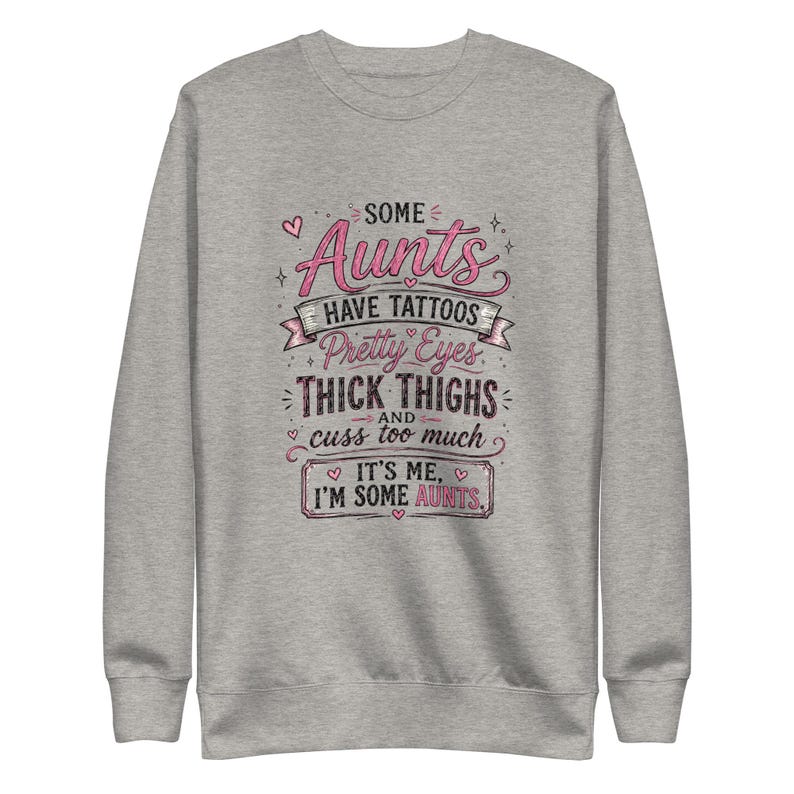 Funny Aunt Sweatshirt, Some Aunts Have Tattoos Crewneck, Thick Thighs Cool Aunt Sweater, Sassy Auntie Gift, Gift for Aunt Pullover