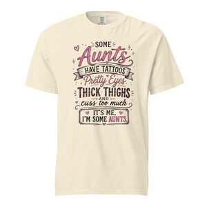 Some Aunts Have Tattoos Pretty Eyes Thick Thighs and Cuss Too Much Shirt, Funny Aunt Gift, Comfort Colors 1717 Graphic Tee