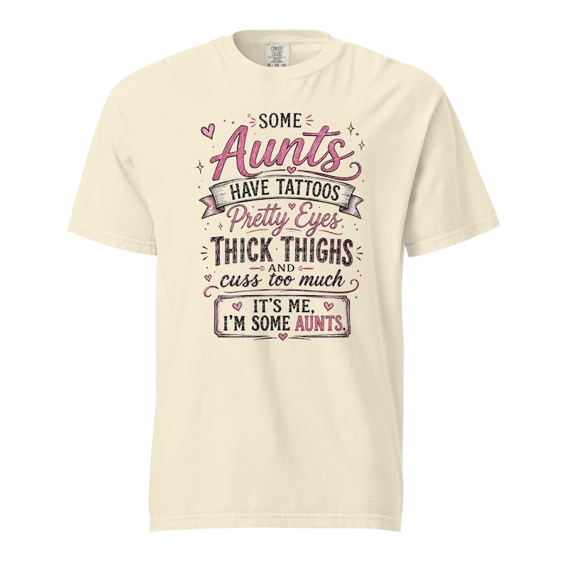 Some Aunts Have Tattoos Pretty Eyes Thick Thighs and Cuss Too Much Shirt, Funny Aunt Gift, Comfort Colors 1717 Graphic Tee