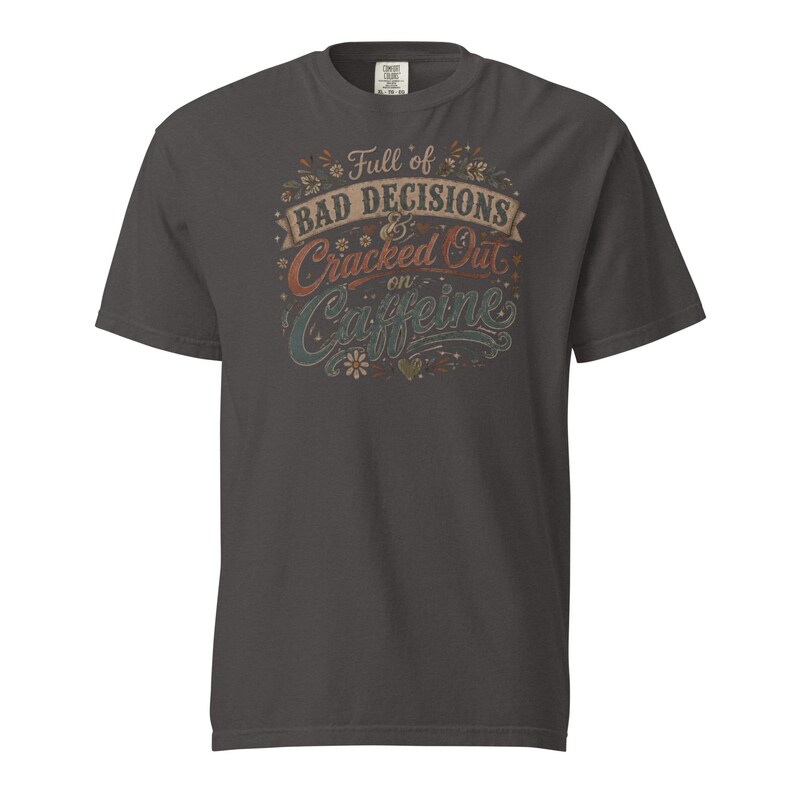 Full of Bad Decisions & Cracked Out on Caffeine Shirt, Funny Coffee Tee, Comfort Colors 1717, Sarcastic Women's Graphic Shirt
