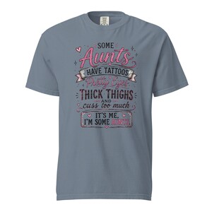 Some Aunts Have Tattoos Pretty Eyes Thick Thighs and Cuss Too Much Shirt, Funny Aunt Gift, Comfort Colors 1717 Graphic Tee