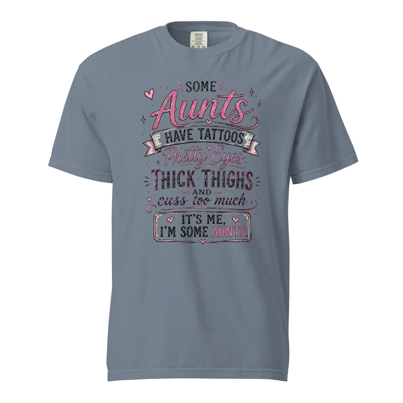 Some Aunts Have Tattoos Pretty Eyes Thick Thighs and Cuss Too Much Shirt, Funny Aunt Gift, Comfort Colors 1717 Graphic Tee