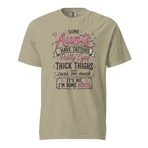 Some Aunts Have Tattoos Pretty Eyes Thick Thighs and Cuss Too Much Shirt, Funny Aunt Gift, Comfort Colors 1717 Graphic Tee