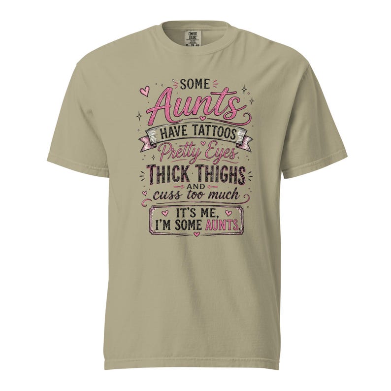 Some Aunts Have Tattoos Pretty Eyes Thick Thighs and Cuss Too Much Shirt, Funny Aunt Gift, Comfort Colors 1717 Graphic Tee