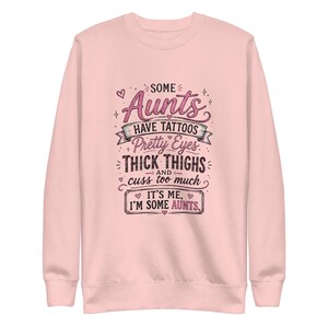 Funny Aunt Sweatshirt, Some Aunts Have Tattoos Crewneck, Thick Thighs Cool Aunt Sweater, Sassy Auntie Gift, Gift for Aunt Pullover