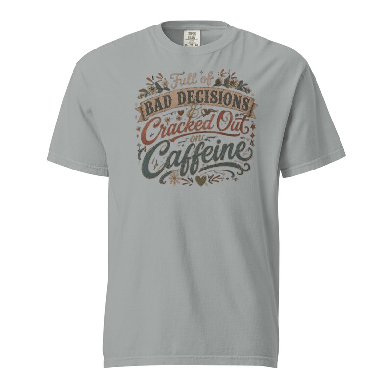 Full of Bad Decisions & Cracked Out on Caffeine Shirt, Funny Coffee Tee, Comfort Colors 1717, Sarcastic Women's Graphic Shirt
