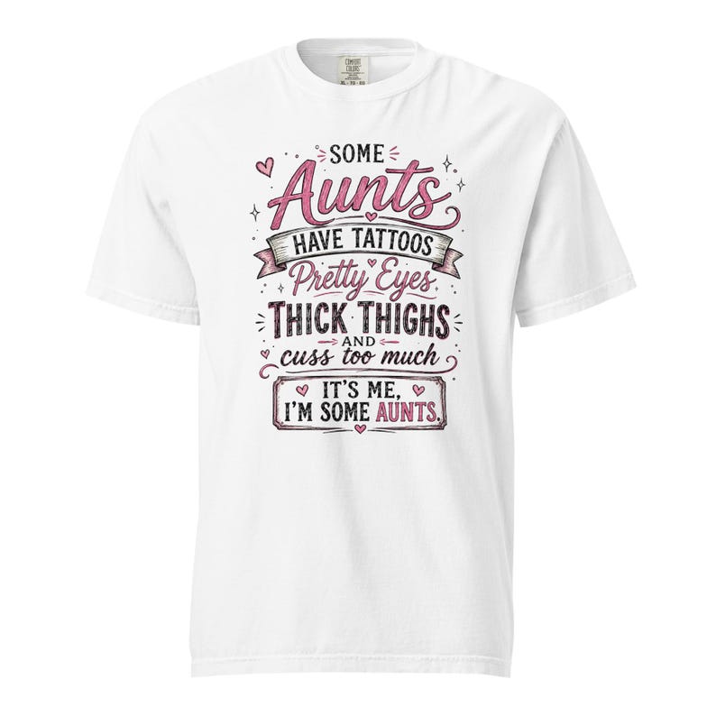 Some Aunts Have Tattoos Pretty Eyes Thick Thighs and Cuss Too Much Shirt, Funny Aunt Gift, Comfort Colors 1717 Graphic Tee