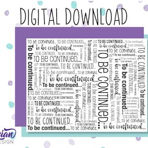 May include: A digital download graphic with the text "To be continued..." repeated in various sizes and orientations. The text is in black on a white background.