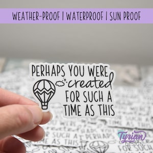 Puede incluir: Una pegatina blanca con texto negro y una ilustración de globo aerostático. La pegatina dice: "PERHAPS YOU WERE created FOR SUCH A TIME AS THIS." La pegatina es resistente a la intemperie, impermeable y resistente al sol.