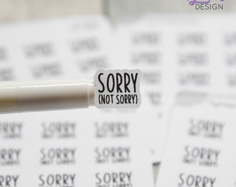 Sorry, Not Sorry Stickers | Sarcasm Stickers | 24 Stickers | .62" x ..53" Each | 3.5 x 4.5" Sheet | White or Clear Matte | Charley Font