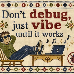 Peut inclure: Une broderie au point de croix avec le texte "Don't debug, just vibe until it works" en bleu foncé et rouge. Elle représente une personne en chemise verte et jean bleu portant un casque, assise sur une chaise, pieds sur une table près d'un ordinateur.