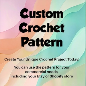 May include: A colorful abstract background with the text "Custom Crochet Pattern" in black. The text below reads "Create Your Unique Crochet Project Today! You can use the pattern for your commercial needs, including your Etsy or Shopify store."