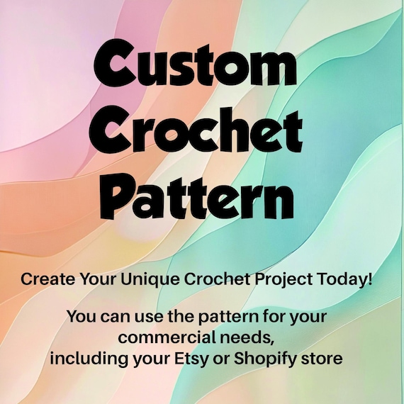 Custom Crochet Design Pattern - PDF, Personalized Crochet Pattern, Commercial Use, Digital Download, Amigurumi Toys, Clothing Patterns