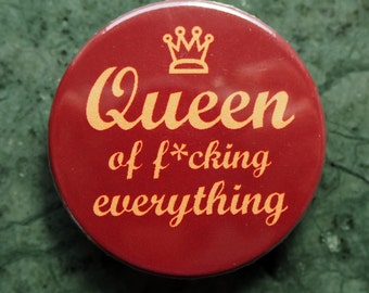 Button oder Kühlschrankmagnet,  Ø 38mm, Queen of f*ucking everything