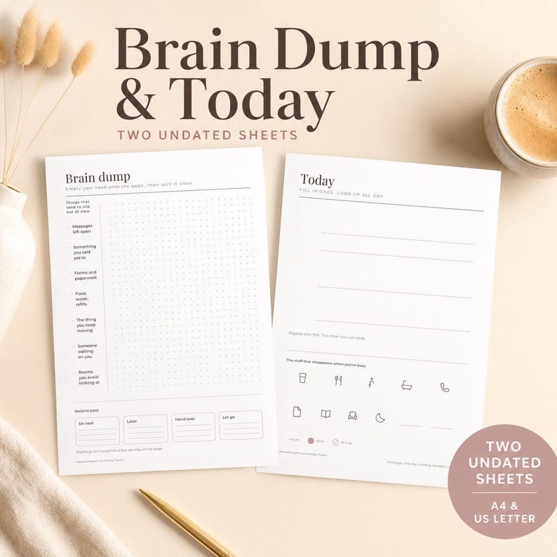 The brain dump and Today printable sheets shown side by side on a warm beige desk. A badge reads two undated sheets, A4 and US Letter, and the pages are plain white with large type and plenty of white space.
