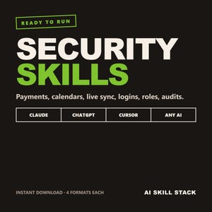 May include: A black graphic with white and green text reading READY TO RUN, SECURITY SKILLS, Payments, calendars, live sync, logins, roles, audits. A white outlined box contains CLAUDE, CHATGPT, CURSOR, ANY AI. Bottom text reads INSTANT DOWNLOAD 4 FORMATS EACH, AI SKILL STACK.