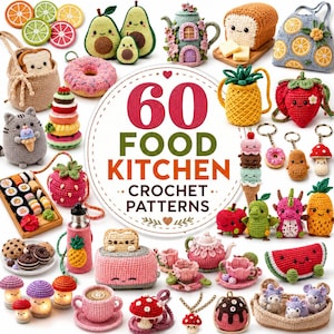 May include: A collection of crochet items including fruit, vegetables, pastries, and kitchenware arranged around a central circular sign that reads 60 FOOD KITCHEN CROCHET PATTERNS. The items feature various colors and textures, including a toaster, teapot, and sushi.